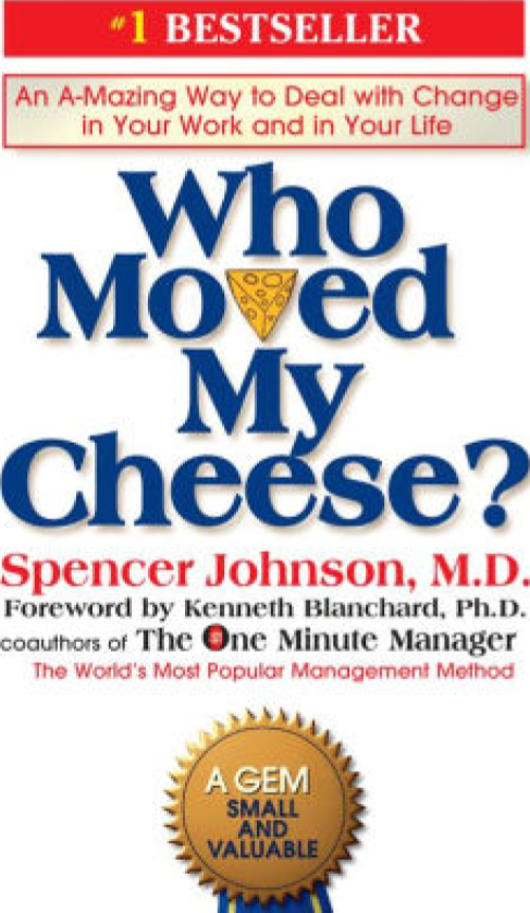 Who Moved My Cheese?: An Amazing Way To Deal With Change In Your Work And In Your Life