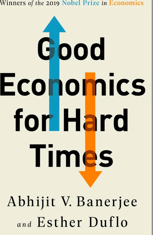 Good Economics For Hard Times: Better Answers To Our Biggest Problems