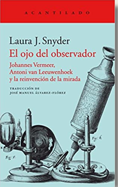 El Ojo Del Observador: Johannes Vermeer, Antoni Van Leeuwenhoek Y La Reinvención De La Mirada