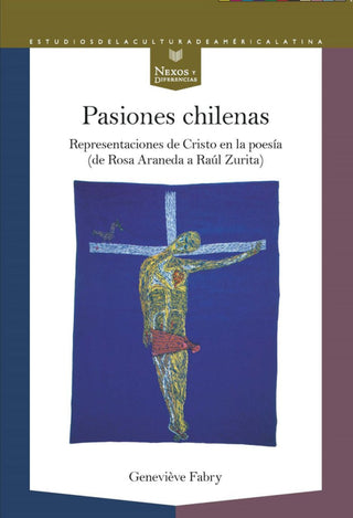 Pasiones Chilenas Representaciones De Cristo En La Poesia Libro