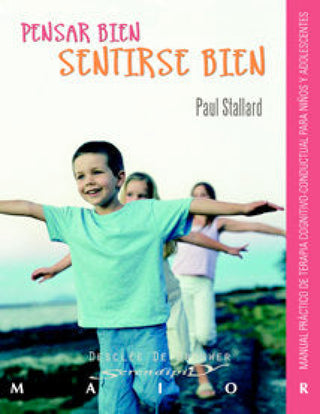 Pensar Bien - Sentirse Bien. Manual Práctico De Terapia Cognitivo-Conductual Para Niños Y Adolescent