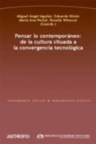 Pensar Lo Contemporáneo: De La Cultura Situada A Convergencia Tecnológica Libro