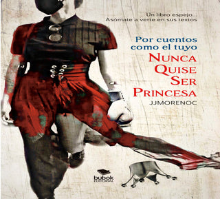 Por Cuentos Como El Tuyo Nunca Quise Ser Princesa Libro