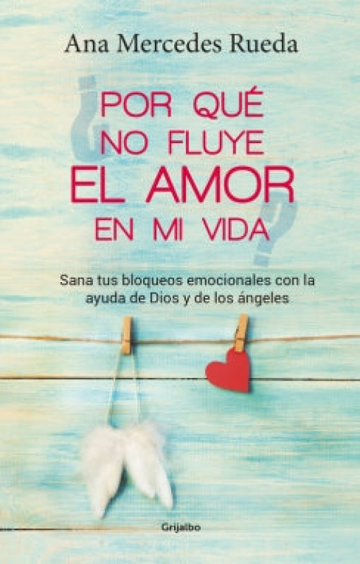 ¿por Qué No Fluye El Amor En Mi Vida Libro