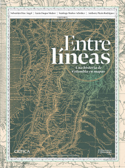 Entre Líneas: Una Historia De Colombia En Mapas