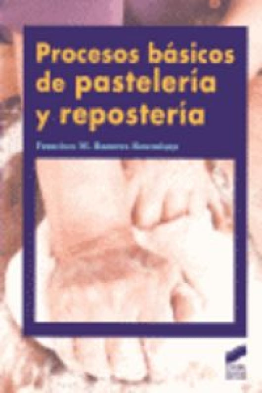 Procesos Básicos De Pastelería Y Repostería Libro