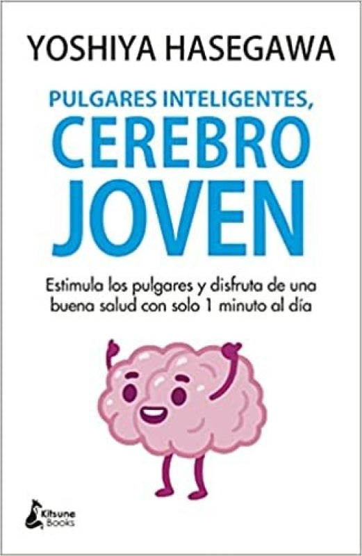 Pulgares Inteligentes Cerebro Joven: Estimula Los Pulgares Y Disfruta De Una Buena Salud Con Solo 1