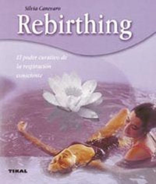 Rebirthing. El Poder Curativo De La Respiración Consciente Libro