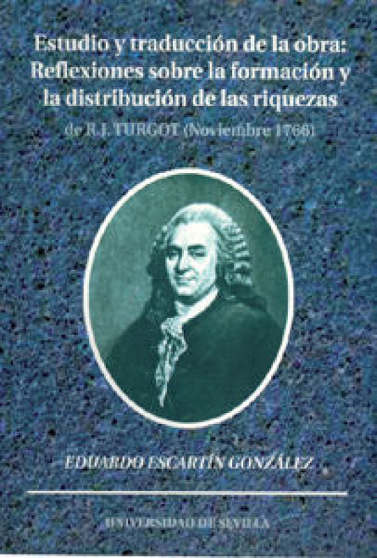 Reflexiones Sobre La Formacion Y Distribucion De Las Riquezas R. J. Turgot (Noviembre 1776) Libro