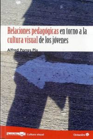 Relaciones Pedagógicas En Torno A La Cultura Visual De Los Jóvenes Libro