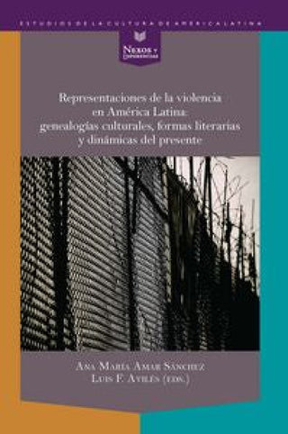 Representaciones De La Violencia En América Latina: Genealog¡as Culturales Formas Literarias Y Diná