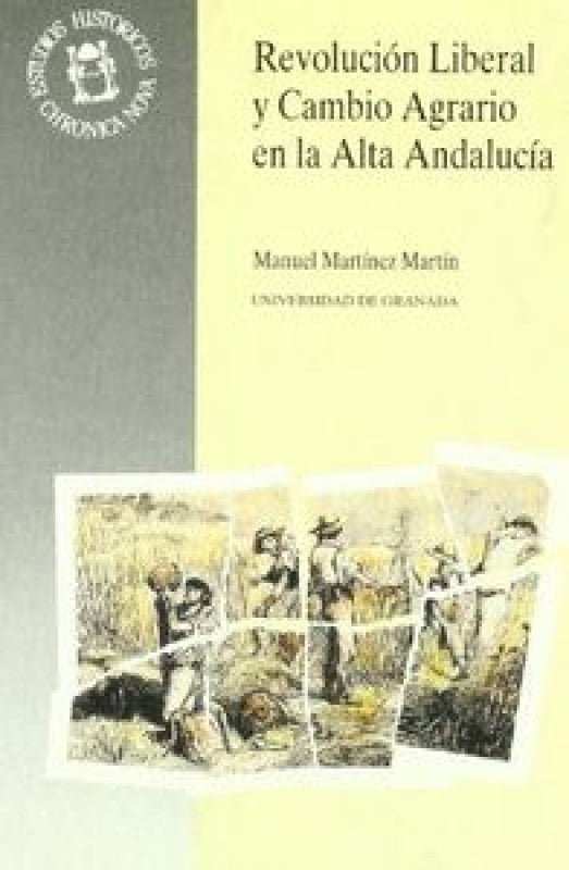 Revolución Liberal Y Cambio Agrario En La Alta Andalucía Libro