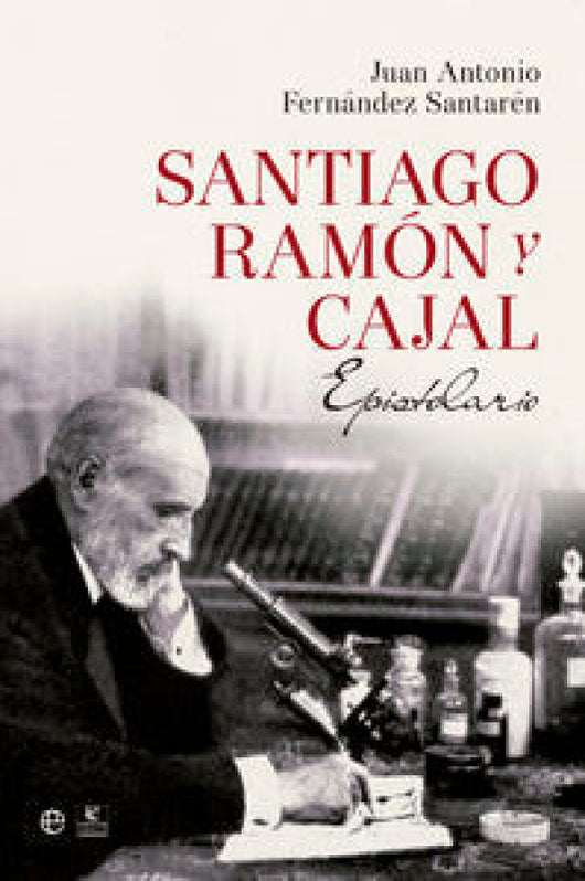 Santiago Ramón Y Cajal. Epistolario Libro