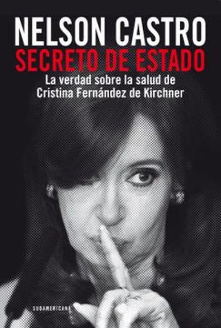 Secreto De Estado: La Verdad Sobre La Salud Cristina Fernández Kirchner Libro