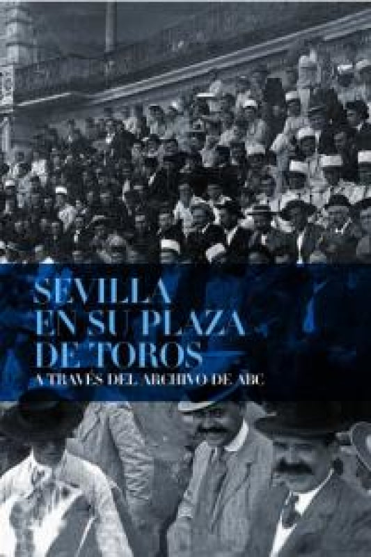 Sevilla En Su Plaza De Toros A Través Del Archivo Abc Libro