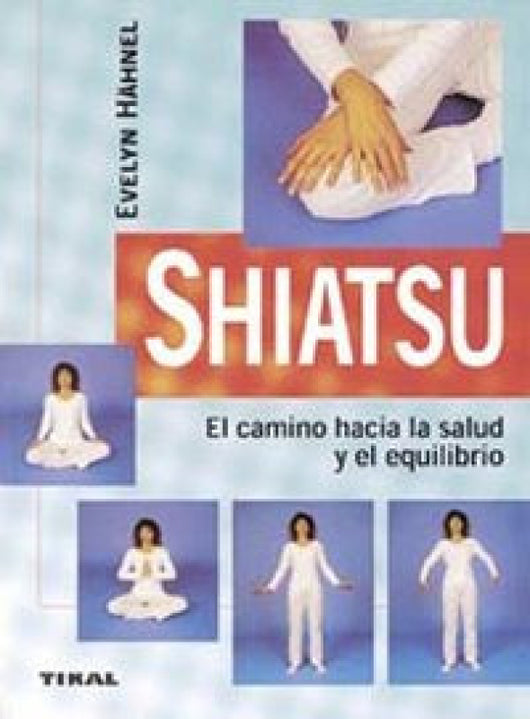 Shiatsu. El Camino Hacia La Salud Y Equilibrio Libro