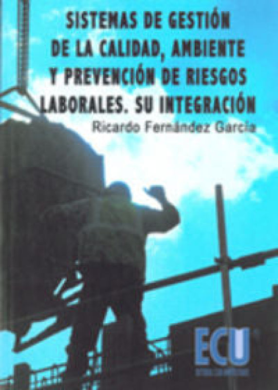 Sistemas De Gestión La Calidad Ambiente Y Prevención Riesgos Laborales. Su Integración Libro