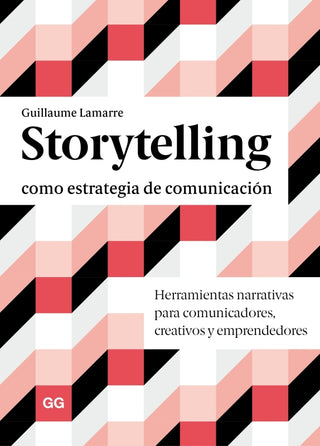 Storytelling Como Estrategia De Comunicación Herramientas Narrativas Para Comunicadores Creativos Y