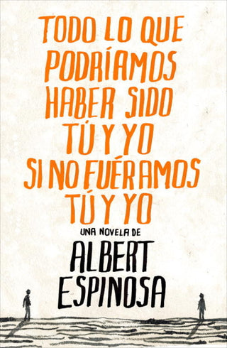 Todo Lo Que Podríamos Haber Sido Tú Y Yo Si No Fuéramos Libro