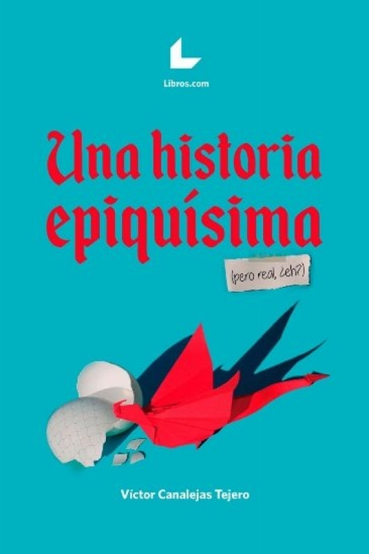 Una Historia Epiquísima (Pero Real ¿eh) Libro