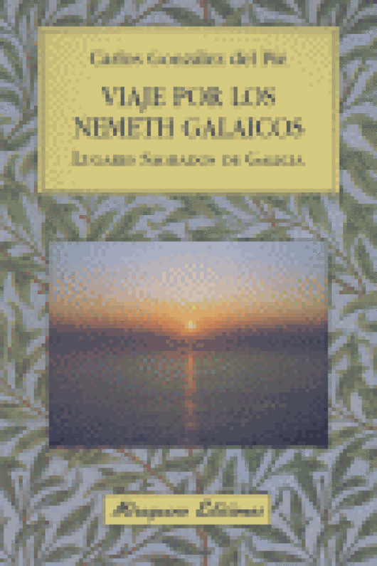 Viaje Por Los Nemeth Galaicos. Lugares Sagrados De Galicia Libro