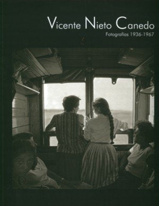 Vicente Nieto Canedo. Fotografías 1936-1967 Libro