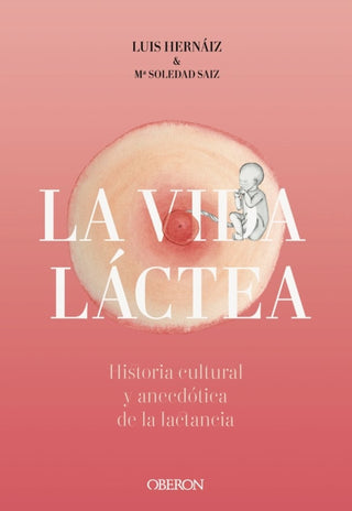 Vida Láctea. Historia Cultural Y Anecdótica De La Lactancia Libro