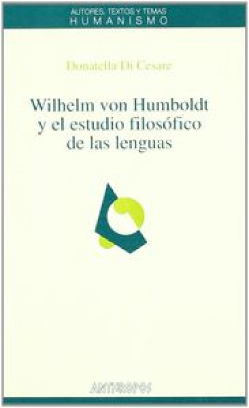 Wilhelm Von Humboldt Y El Estudio Filosófico De Las Lenguas Libro