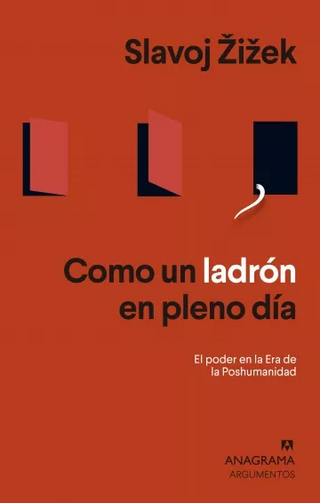 Como Un Ladrón En Pleno Día: El Poder En La Era De La Poshumanidad
